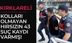 KIRKLARELİ; Kolları Olmayan Hırsızın 43 Suç Kaydı Varmış!