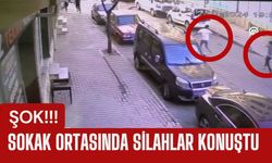 ŞOK; Sokak Ortasında Silahlar Konuştu