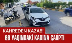 KAHREDEN KAZA; 66 Yaşındaki Kadına Çarptı