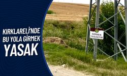 Kırklareli’nde Bu Yola Girmek YASAK!