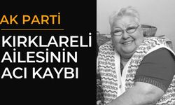 AK Parti Kırklareli Ailesinin Acı Kaybı