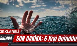 İĞNEADA’DAN KÖTÜ HABER; 6 Kişi Boğuldu