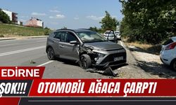 EDİRNE; Otomobil Ağaca Çarptı