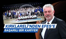 Kırklareli’nden, Efes’e Başarılı Bir Kariyer…