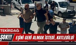 TEKİRDAĞ; Eşini Geri Almak İstedi, Katledildi