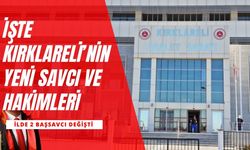 İşte Kırklareli’nin Yeni Savcı ve Hâkimleri