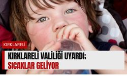 Kırklareli Valiliği Uyardı; Sıcaklar Geliyor