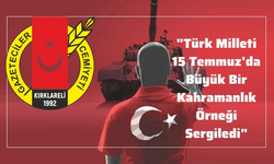 “Türk Milleti 15 Temmuz’da Büyük Bir Kahramanlık Örneği Sergiledi”