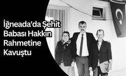 İğneada'da Şehit Babası Hakkın Rahmetine Kavuştu