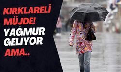 Kırklareli Müjde! Yağmur Geliyor Ama..