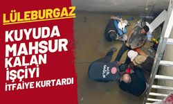 LÜLEBURGAZ; Kuyuda Mahsur Kalan İşçiyi İtfaiye Kurtardı