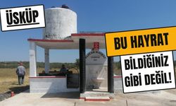 ÜSKÜP; Bu Hayrat Bildiğiniz Gibi Değil!