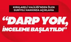 Kırklareli Valiliği’nden Ölen Suriyeli Hakkında Açıklama; “Darp Yok, İnceleme Başlatıldı”