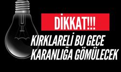 DİKKAT! Kırklareli Bu Gece Karanlığa Gömülecek