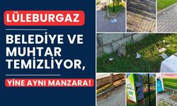 LÜLEBURGAZ; Belediye Ve Muhtar Temizliyor, Yine Aynı Manzara!