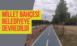 Millet Bahçesi Belediyeye Devredildi