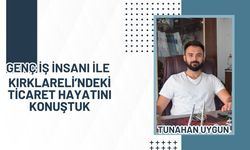 Genç İş İnsanı İle Kırklareli’ndeki Ticaret Hayatını Konuştuk