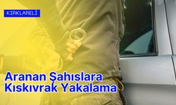 Kırklareli: Aranan Şahıslara Kıskıvrak Yakalama