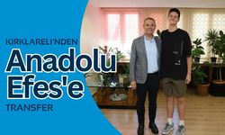 Kırklareli'nden Anadolu Efes'e Transfer