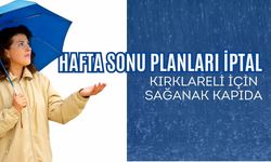 Hafta Sonu Planları İptal, Kırklareli İçin Sağanak Kapıda