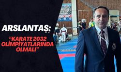 “Karate 2032 Olimpiyatlarında Olmalı”