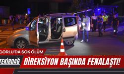 ÇORLU’DA ŞOK ÖLÜM; Direksiyon Başında Fenalaştı!