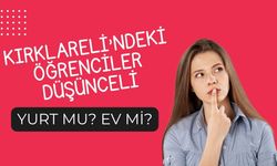 KIRKLARELİ’NDEKİ ÖĞRENCİLER DÜŞÜNCELİ; Yurt Mu? Ev Mi?