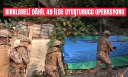 Kırklareli Dâhil 49 İlde Uyuşturucu Operasyonu