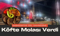 Babaeski'de İzel Sahnesine Köfte Molası Verdi