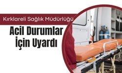 Kırklareli Sağlık Müdürlüğü Acil Durumlar İçin Uyardı