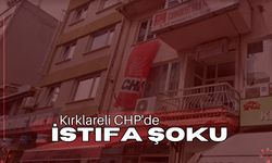 Kırklareli: CHP’de İstifa Şoku