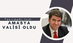 Tekirdağlı İsim, Amasya Valisi Oldu