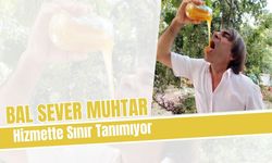 Bal Sever Muhtar Hizmette Sınır Tanımıyor