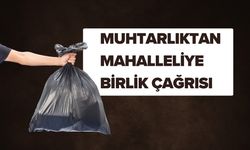 Muhtarlıktan Mahalleliye Birlik Çağrısı