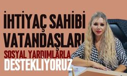 İhtiyaç Sahibi Vatandaşları Sosyal Yardımlarla Destekliyorlar