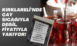 Kırklareli’nde Çay Sıcağıyla Değil, Fiyatıyla Yakıyor!