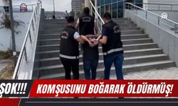 ŞOK; Komşusunu Boğarak Öldürmüş!