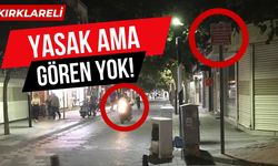 KIRKLARELİ; Yasak Ama Gören Yok!