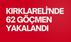 Kırklareli'nde 62 Göçmen Yakalandı