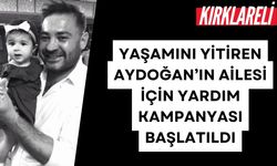 KIRKLARELİ; Yaşamını Yitiren Aydoğan’ın Ailesi İçin Yardım Kampanyası