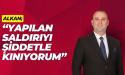 Alkan, “Yapılan Saldırıyı Şiddetle Kınıyorum”