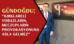 Gündoğdu; “Kırklareli Yobazların, Meczupların Provokasyonuna Asla Gelmez”