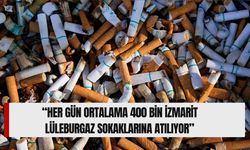 “Her Gün Ortalama 400 bin İzmarit Lüleburgaz Sokaklarına Atılıyor”