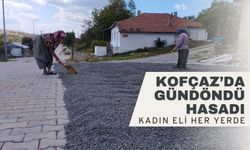 KOFÇAZ’DA GÜNDÖNDÜ HASADI; Kadın Eli Her Yerde