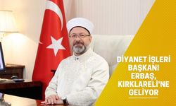 Diyanet İşleri Başkanı Erbaş, Kırklareli’ne Geliyor