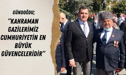 Gündoğdu; “Kahraman Gazilerimiz Cumhuriyetin En Büyük Güvenceleridir”