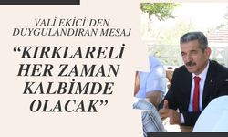 Vali Ekici’den Duygulandıran Mesaj; “Kırklareli Her Zaman Kalbimde Olacak”