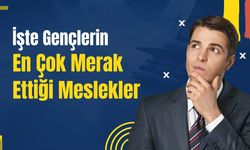 İşte Gençlerin En Çok Merak Ettiği Meslekler