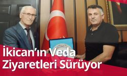 İkican’ın Veda Ziyaretleri Sürüyor