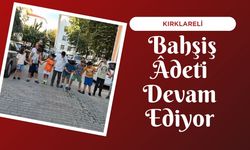 KIRKLARELİ; Bahşiş Âdeti Devam Ediyor